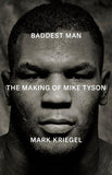 Baddest Man: the Making Of Mike Tyson