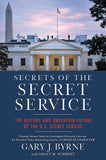 Secrets of the Secret Service - The History and Uncertain Future of the US Secret Service