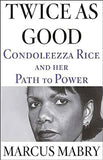 Twice As Good: Condoleezza Rice and Her Path to Power