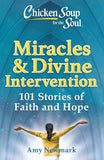 Chicken Soup for the Soul: Miracles and Divine Intervention: 101 Stories of Faith and Hope