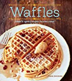 Waffles (revised Edition): Sweet And Savory Recipes For Every Meal