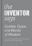The Inventor Says - Quotes, Quips and Words of Wisdom