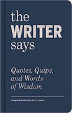 The Writer Says - Quotes, Quips, and Words of Wisdom