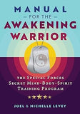 Manual for the Awakening Warrior: The Special Forces Secret Mind-Body-Spirit Training Program (Sacred Planet)