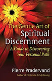 The Gentle Art of Spiritual Discernment - A Guide to Discovering Your Personal Path