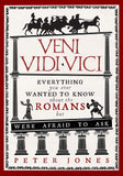 Veni, Vidi, Vici - Everything You Ever Wanted to Know about the Romans But Were Afraid to Ask