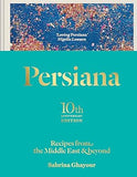 Persiana: Recipes from the Middle East and Beyond: The special gold-embellished 10th anniversary edition