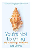 You're Not Listening - What You're Missing and Why It Matters