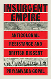 Insurgent Empire - Anticolonial Resistance and British Dissent