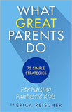 What Great Parents Do - 75 Simple Strategies for Raising Fantastic Kids