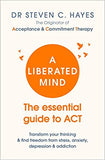 A Liberated Mind - The Essential Guide to ACT