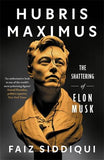Hubris Maximus The Shattering of Elon Musk