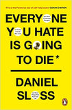 Everyone You Hate Is Going to Die - And Other Comforting Thoughts on Family, Friends, Sex, Love, and More Things That Ruin Your Life