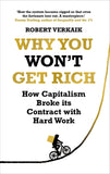Why You Won't Get Rich: How Capitalism Broke its Contract with Hard Work