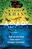 Adapt How We Can Learn From Natures Strangest Inventions