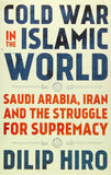Cold War in the Islamic World : Saudi Arabia, Iran and the Struggle for Supremacy