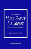 Little Book of Yves Saint Laurent - The Story of the Iconic Fashion House