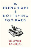 The French Art of Not Trying Too Hard