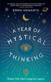 A Year of Mystical Thinking: Make Life Feel Magical Again
