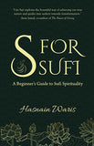 S for Sufi: A Beginner's Guide to Sufi Spirituality
