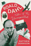 Teller of the Unexpected - The Life of Roald Dahl, an Unofficial Biography