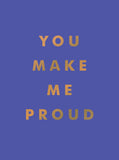 You Make Me Proud: Inspirational Quotes and Motivational Sayings to Celebrate Success and Perseverance