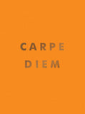 Carpe Diem - Inspirational Quotes and Awesome Affirmations for Seizing the Day