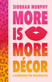 More Is More Decor A Handbook For Maximalists