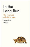 In the Long Run - The Future As Political Idea