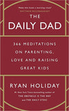 The Daily Dad - 366 Meditations on Fatherhood, Love and Raising Great Kids