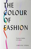 The Colour of Fashion: The Story of Clothes in Ten Colors