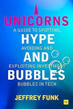 Unicorns, Hype, and Bubbles: A guide to spotting, avoiding and exploiting investment bubbles in tech