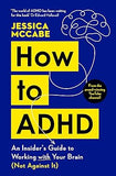 How to ADHD - An Insider's Guide to Working with Your Brain (Not Against It)
