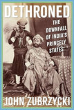 Dethroned - The Downfall of India's Princely States