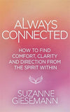Always Connected: How to Find Comfort, Clarity and Direction from the Spirit Within
