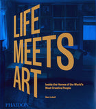 Life Meets Art: Inside the Homes of the World's Most Creative People