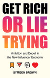 Get Rich Or Lie Trying - Ambition and Deceit in the New Influencer Economy