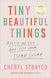 Tiny Beautiful Things - Advice on Love and Life from Dear Sugar