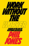Work Without the Worker: Labour in the Age of Platform Capitalism