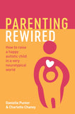 Parenting Rewired - How to Raise a Happy Autistic Child in a Very Neurotypical World