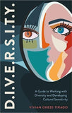 D. I. V. E. R. S. I. T. Y. - A Guide to Working with Diversity and Developing Cultural Sensitivity