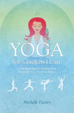 Yoga for a Broken Heart - A Spiritual Guide to Healing from Break-Up, Loss, Death Or Divorce