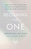Becoming the One - Heal Your Past, Transform Your Relationship Patterns and Come Home to Yourself