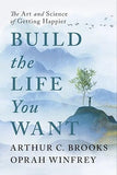 Build the Life You Want - The Art and Science of Getting Happier