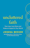 Uncluttered Faith - Own Less, Love More and Go Change the World