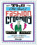 The Chic Geek's Fashion, Grooming And Style Guide For Men