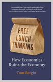 Free Lunch Thinking - How Economics Ruins the Economy