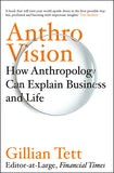 Anthro-Vision: How Anthropology Can Explain Business and Life