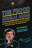 The Frood: The Authorised And Very Official History Of Douglas Adams and The Hitchhiker?s Guide To The Galaxy