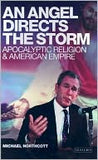 An Angel Directs The Storm: Apocalyptic Religion And American Empire